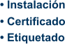 • Instalación • Certificado • Etiquetado